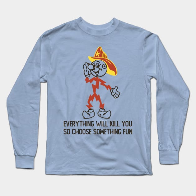 Everything Whill Kill You Long Sleeve T-Shirt by asikjosgeh